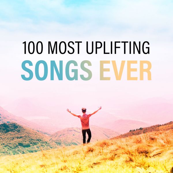 Most Uplifting Songs Ever